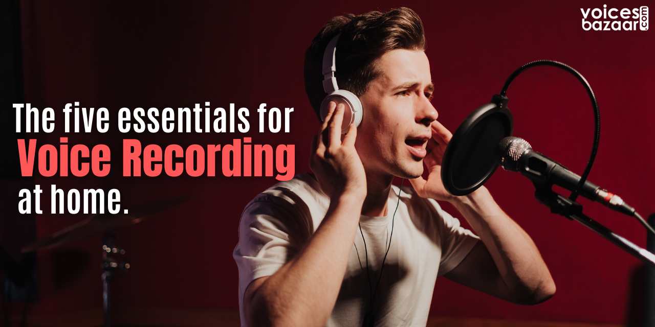 The Five Essentials For Voice Recording At Home | Voices Bazaar