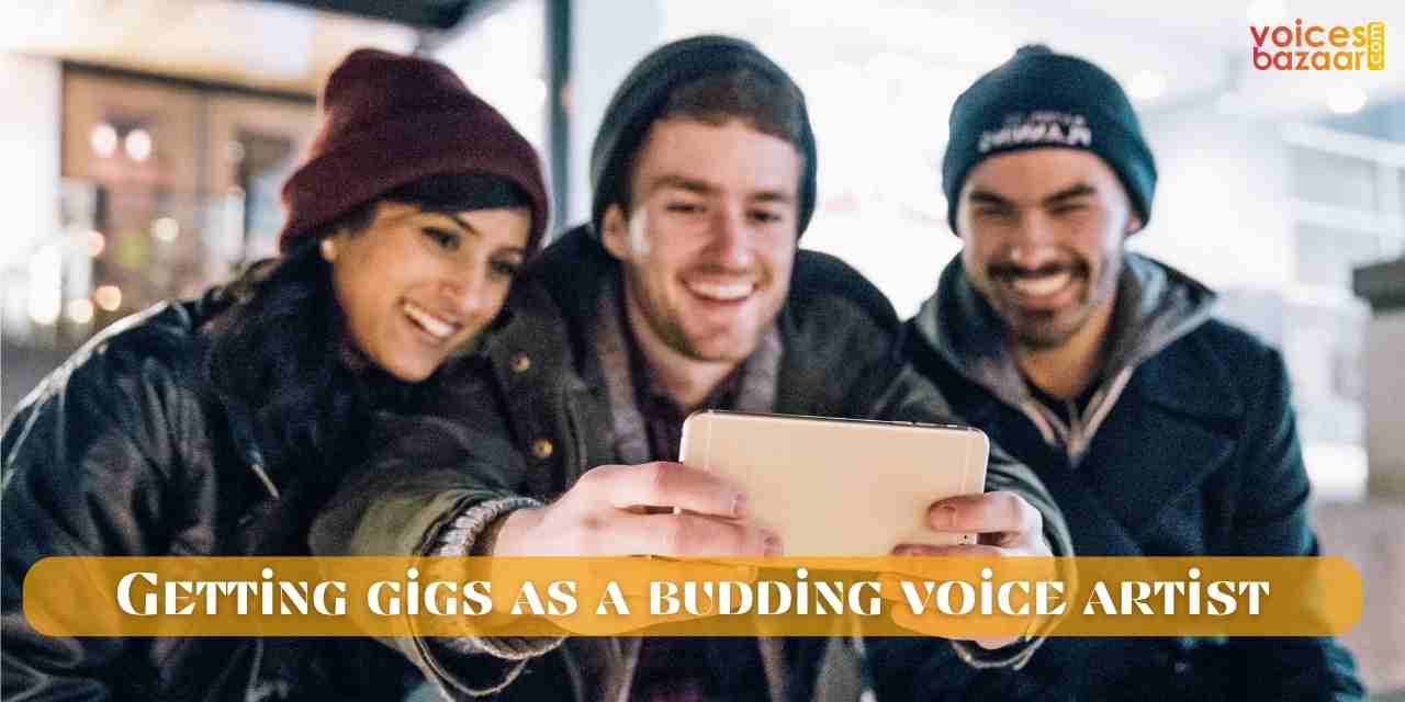 Getting Starter Gigs As a Budding Voiceover Artist | Voices Bazaar