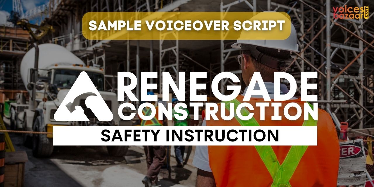 Sample Voiceover Script - Renegade Construction Safety Instruction Video | Voices Bazaar