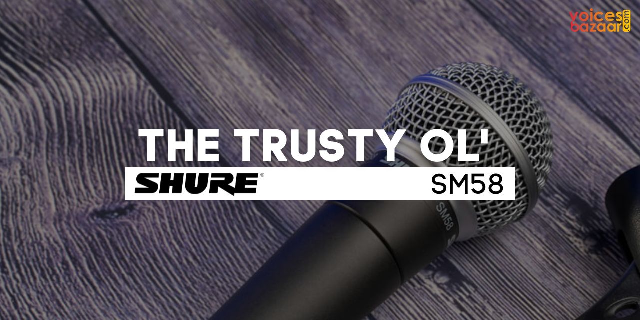 The Shure SM58 Microphone is a Voice Over Artist's Trusted Companion | Voices Bazaar